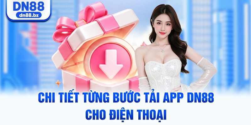 Chi tiết từng bước tải app DN88 cho điện thoại