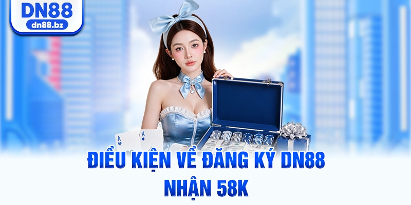 Điều kiện về đăng ký DN88 nhận 58k
