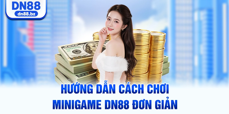 Hướng dẫn cách chơi Minigame DN88 đơn giản