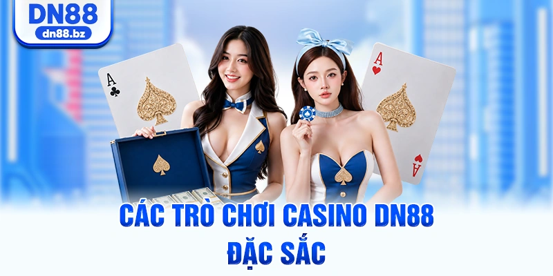 Các trò chơi casino DN88 đặc sắc
