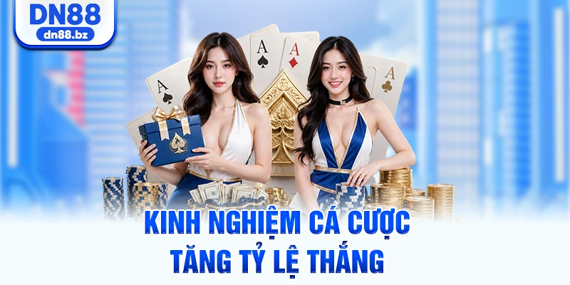 Kinh nghiệm cá cược tăng tỷ lệ thắng