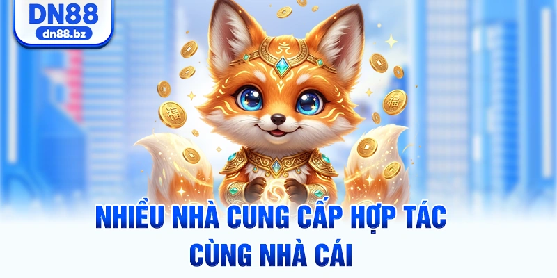 Nhiều nhà cung cấp hợp tác cùng nhà cái