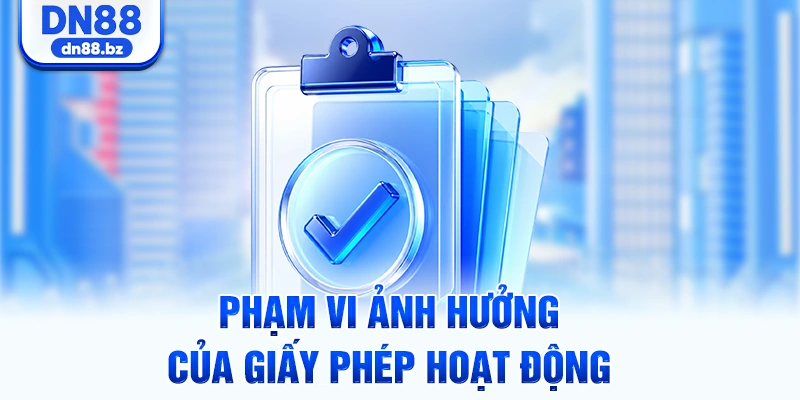 Phạm vi ảnh hưởng của giấy phép hoạt động